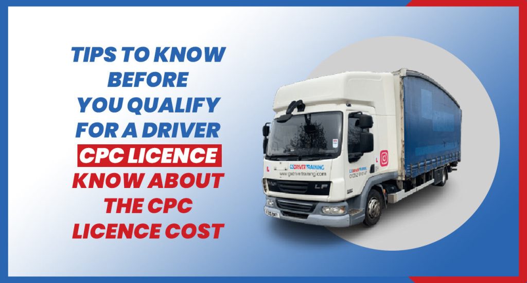 Tips to know Before you Qualify for a Driver CPC Licence