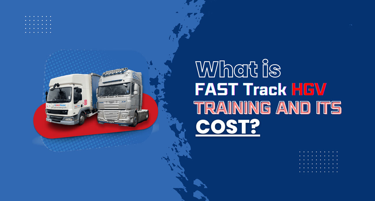 What is Fast Track HGV Training & Its Cost?