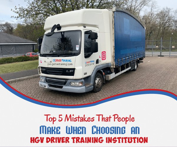 Top 5 Mistakes That People Make When Choosing an HGV Driver Training Institution