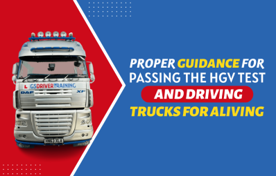 Proper Guidance for Passing the HGV Test and Driving Trucks for A Living