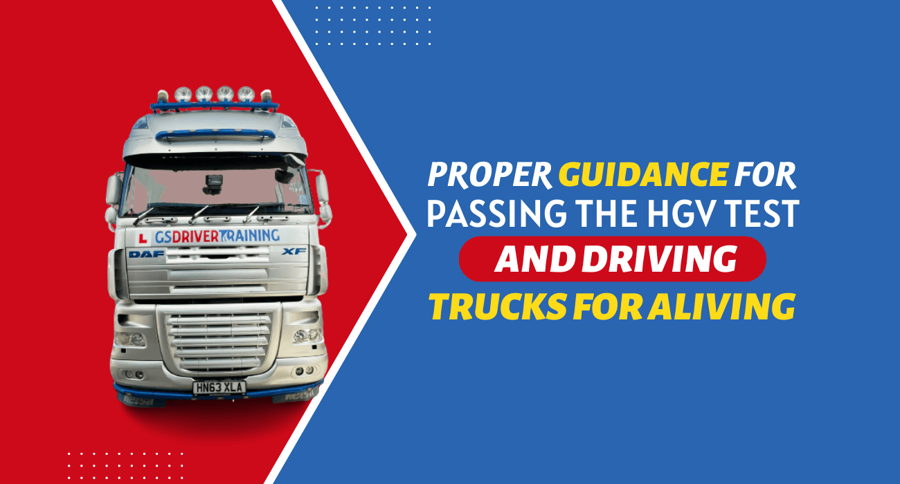 Proper Guidance for Passing the HGV Test and Driving Trucks for A Living