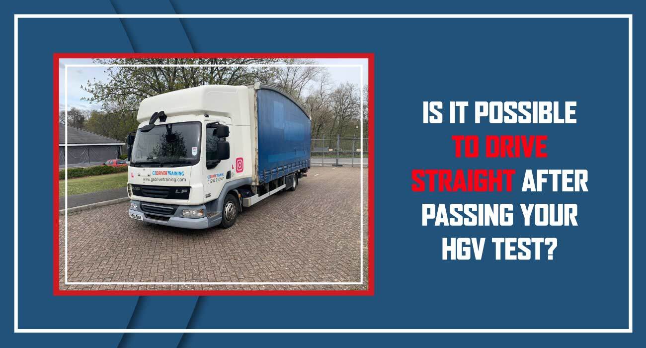 Is it Possible to Drive Straight After Passing Your HGV Test?