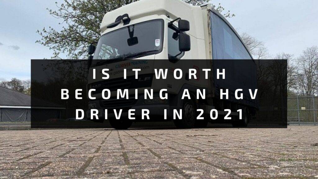 Is it worth becoming an HGV Driver in 2022?