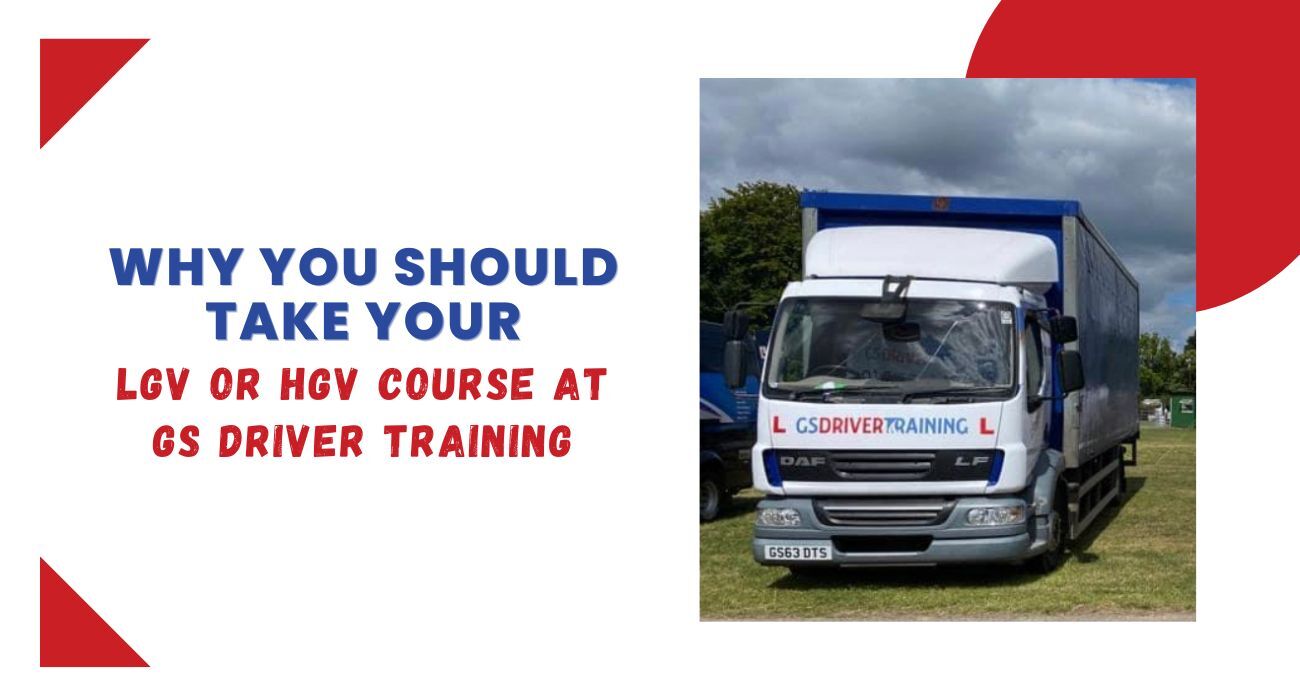 Why You Should Take Your LGV or HGV Course at GS Driver Training