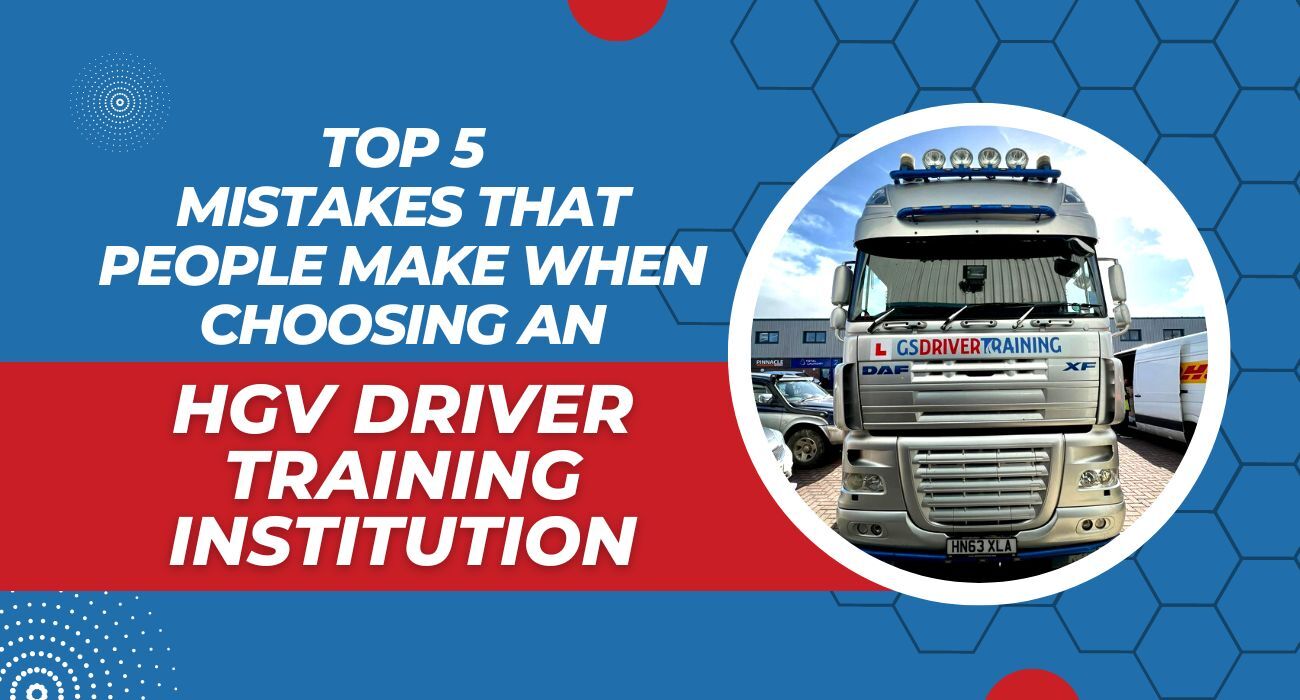 Top 5 Mistakes That People Make When Choosing an HGV Driver Training Institution