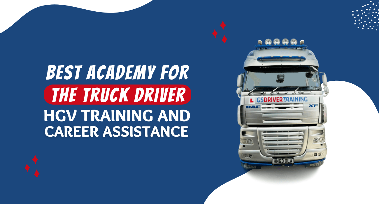 Best Academy for the Truck Driver – HGV Training and Career Assistance