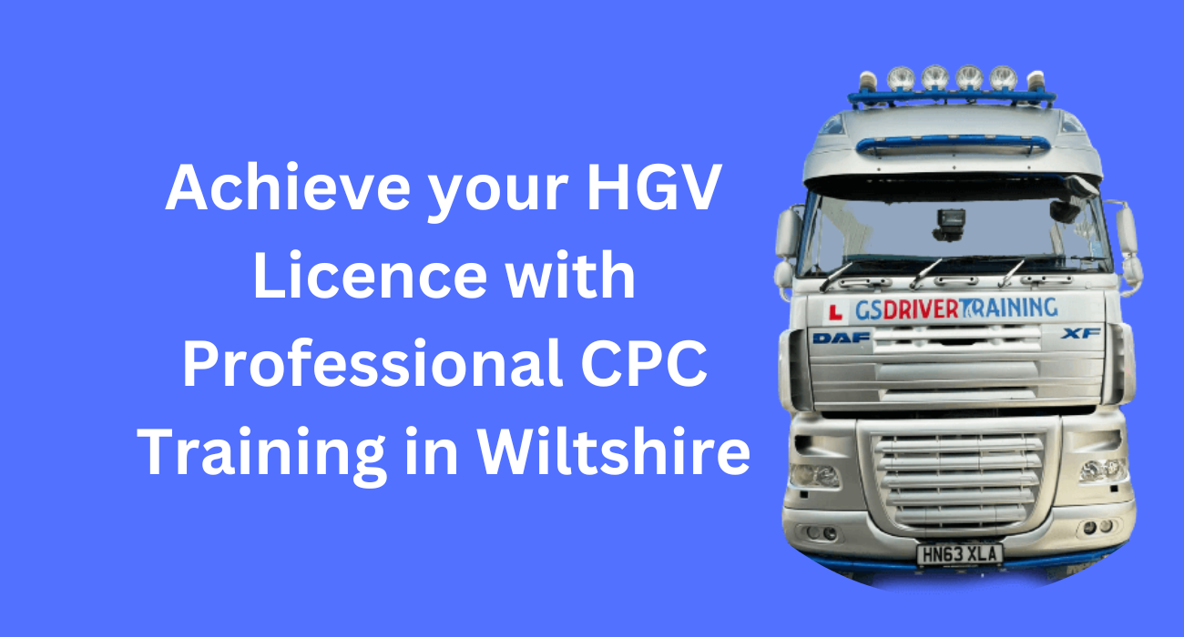 Achieve your HGV Licence with Professional CPC Training in Wiltshire