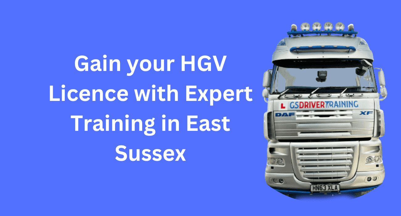 Gain your HGV Licence with Expert Training in East Sussex