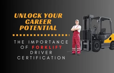 Unlock Your Career Potential: The Importance of Forklift Driver Certification