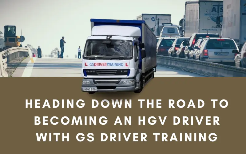 Heading Down the Road to Becoming an HGV Driver with GS Driver Training