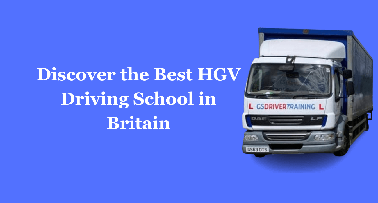 Discover the Best HGV Driving School in Britain