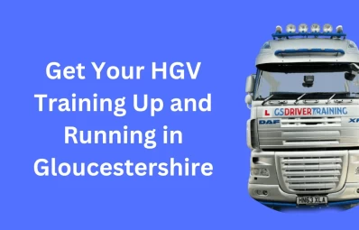 Get Your HGV Training Up and Running in Gloucestershire