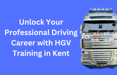 Unlock Your Professional Driving Career with HGV Training in Kent