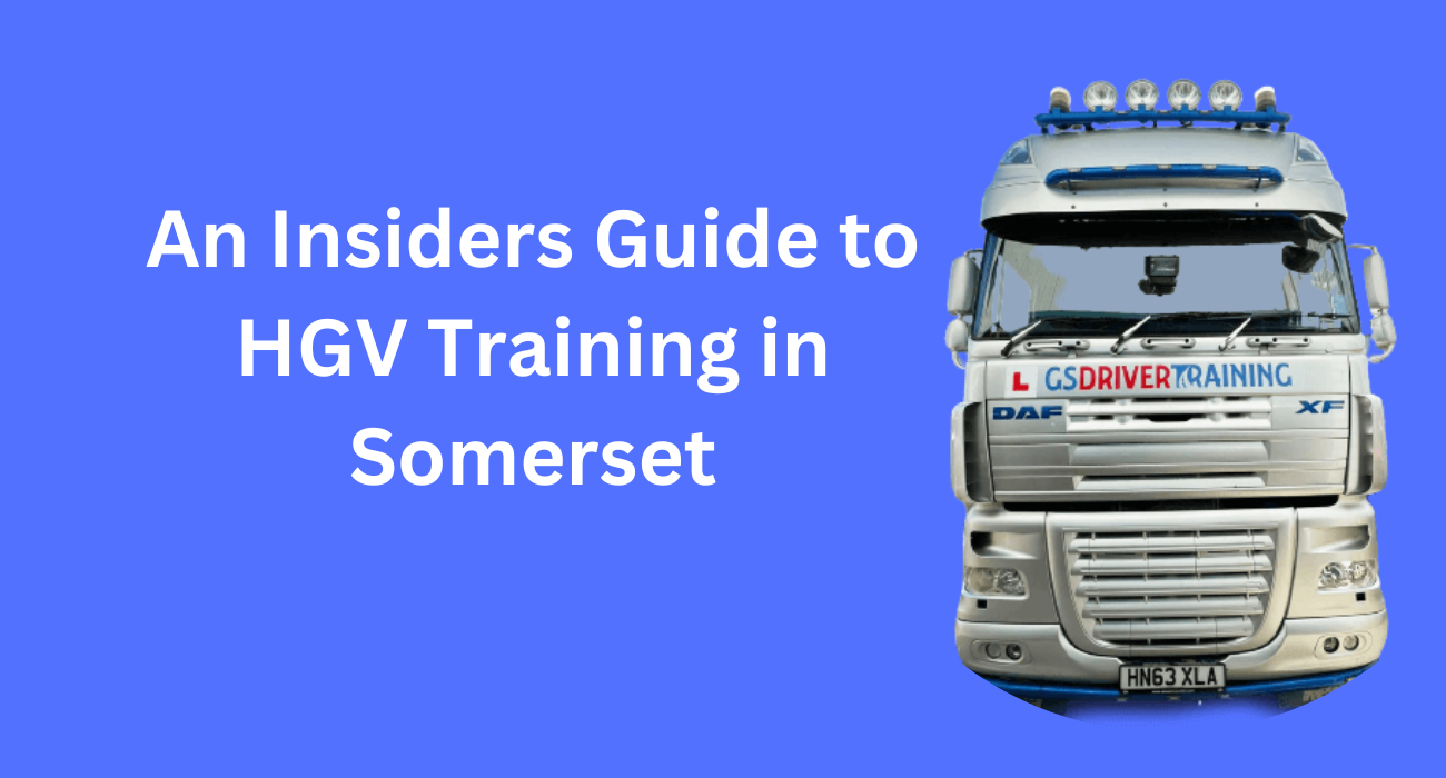 An Insiders Guide to HGV Training in Somerset