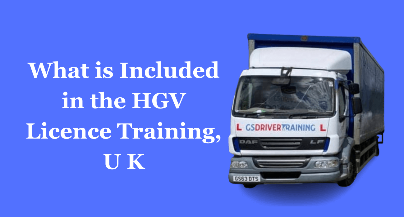 What is Included in the HGV Licence Training, U K