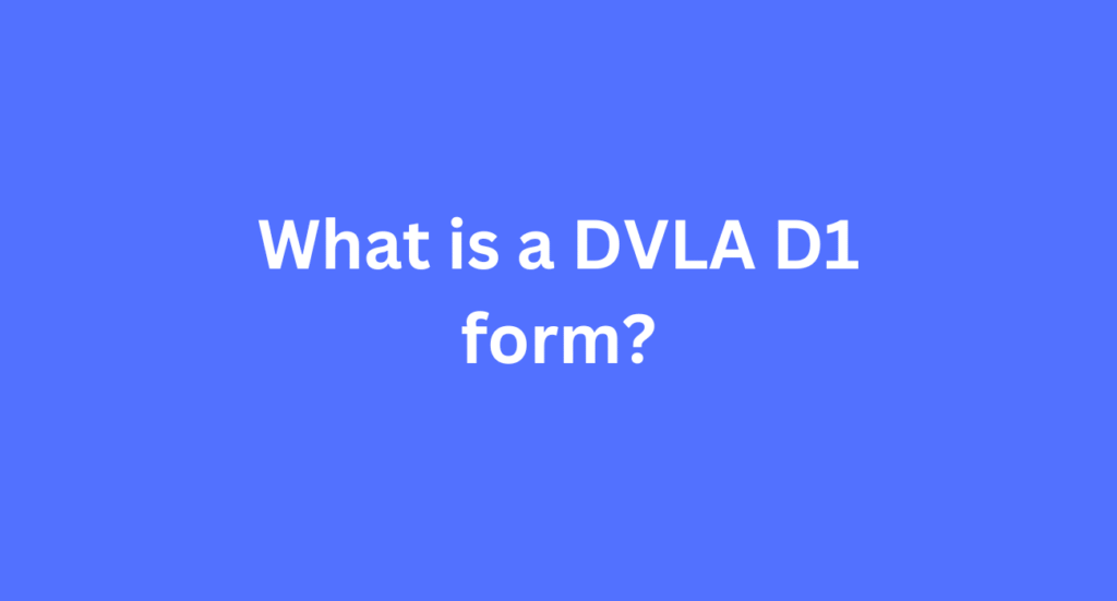what-is-a-dvla-d1-form-1